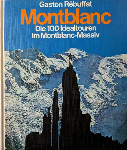 Rébuffat, Gaston: Montblanc - Die 100 Idealtouren im Montblanc-Massiv. 