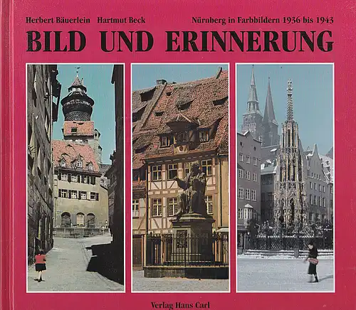 Bäuerlein, Herbert und Beck, Hartmut: Bild und Erinnerung. Nürnberg in Farbbildern 1936 bis 1943. 