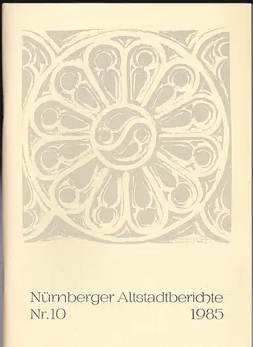 Altstadtfreunde Nürnberg: Nürnberger Altstadtberichte Nr. 10, 1985. 