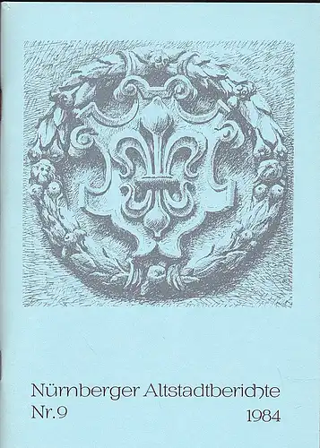 Altstadtfreunde Nürnberg: Nürnberger Altstadtberichte Nr. 9, 1984. 