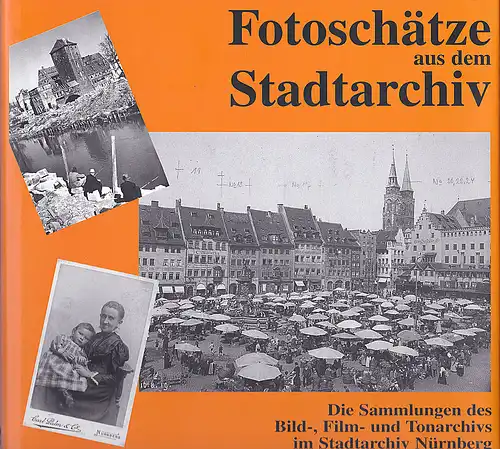 Beer, Helmut: Fotoschätze aus dem Stadtarchiv Nürnberg. 