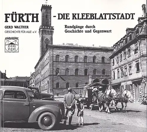 Walther, Gerd: Fürth - die Kleeblattstadt. Rundgänge durch Geschichte und Gegenwart. 