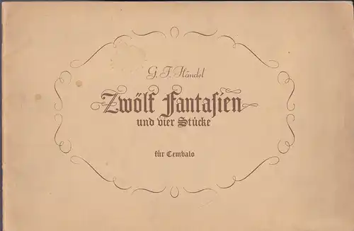 Händel, Georg Friedrich: Zwölf Fantasien und vier Stücke für Cembalo (Klavier). Aus dem Nachlaß von H. G. Nageli herausgegeben von Georg Walter. 
