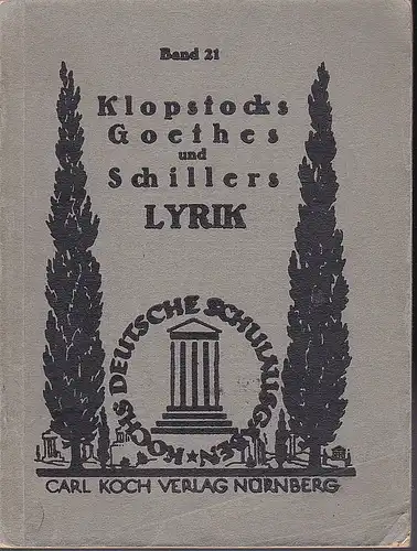 Schunck, Max (Einführungen und Erläuterungen): Die Lyrik Klopstocks, Goethes, Schillers. Auswahl für die obersten Klassen höherer Lehranstalten. 