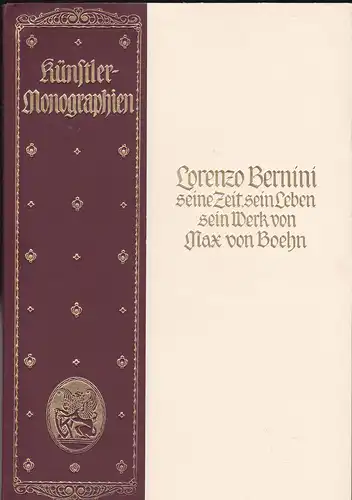 Boehn, Max von: Lorenzo Bernini : Seine Zeit, sein Leben, sein Werk - Künstler-Monographien. 