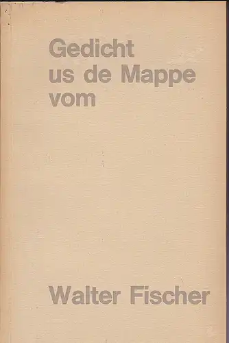 Fischer, Walter (Text) und Weber, Adolf (Zeichnungen): Gedicht us de Mappe vom Walter Fischer. 