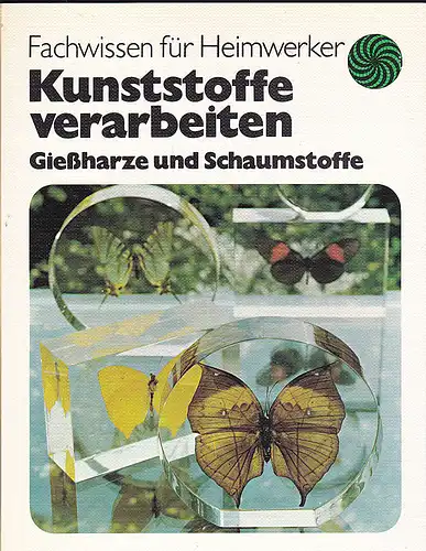 Gnauck, Bernhard und Schönewald, Horst: Kunststoffe verarbeiten : Gießharze und Schaumstoffe. 