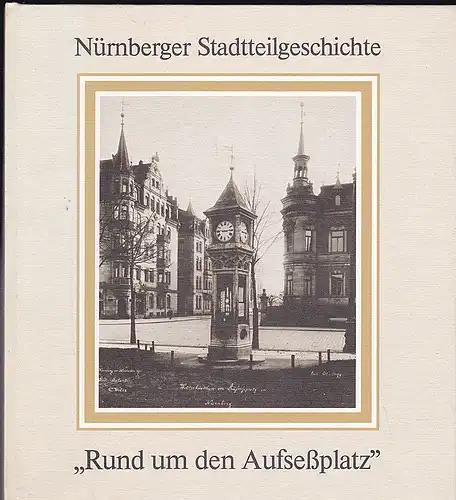 Lehner, Julia: Nürnberger Stadtteilgeschichte. Rund um den Aufseßplatz. 