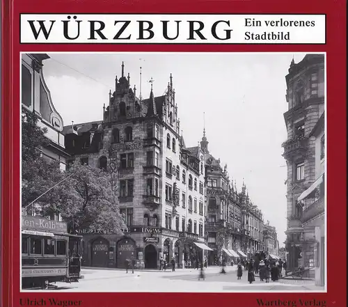Wagner, Ulrich: Würzburg : ein verlorenes Stadtbild. 