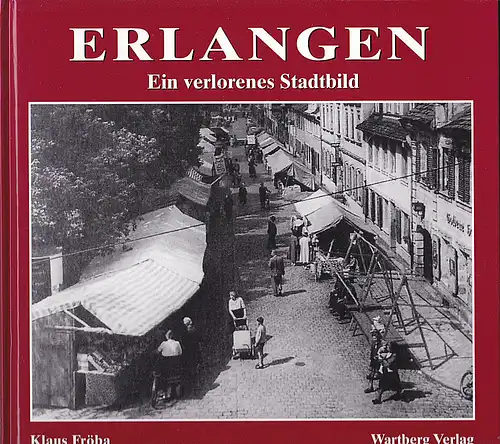 Fröba, Klaus: Erlangen : Ein verlorenes Stadtbild. 