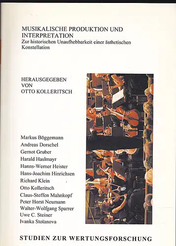 Kolleritsch, Otto (Hrsg): Musikalische Produktion und Interpretation : zur historischen Unaufhebbarkeit einer ästhetischen Konstellation. 