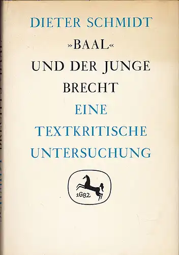 Schmidt, Dieter: "Baal" und der junge Brecht: eine textkritische Untersuchung zur Entwicklung des Frühwerks. 