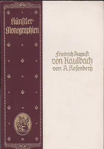 Rosenberg, Adolf: Friedrich August von Kaulbach - Künstler-Monographien. 