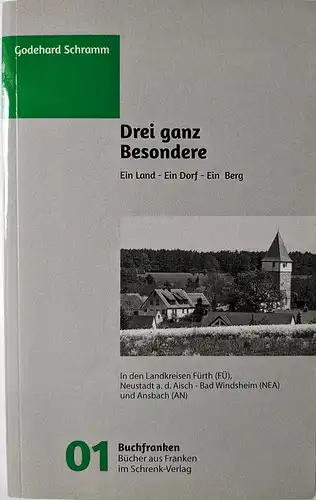 Schramm, Godehard: Drei ganz Besondere : ein Land - Ein Dorf - Ein Berg.  In den Landkreisen Fürth (FÜ), Neustadt a. d. Aisch- Bad Windsheim (NEA) und Ansbach (AN). 