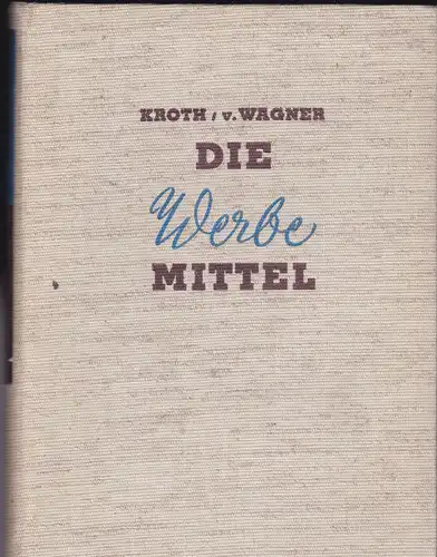 Kroth, Horst und Wagner, Egon v. (Hrsg): Die Werbemittel. Ein Handbuch für Werbungtreibende. 