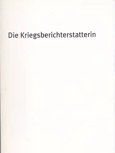 Bayerisches Staatsschauspiel Residenz Theater, Cuvillies Theater, Marstall (Hrsg): Programmheft: Die Kriegsberichterstatterin - Theresia Walser. 