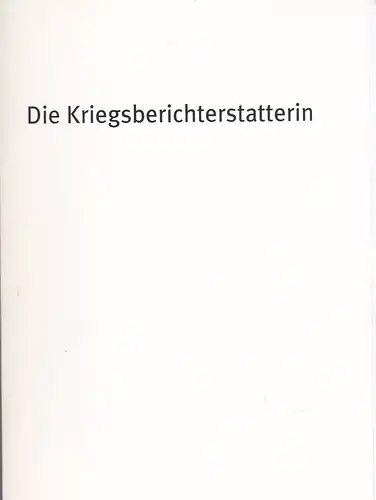Bayerisches Staatsschauspiel Residenz Theater, Cuvillies Theater, Marstall (Hrsg): Programmheft: Die Kriegsberichterstatterin - Theresia Walser.