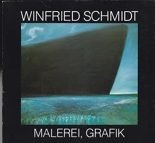 Schramm, Godehard und Maurach, Gregor (Text), Schmidt, Wilfried (Bilder): Wilfried Schmidt -  Malerei, Grafik. 