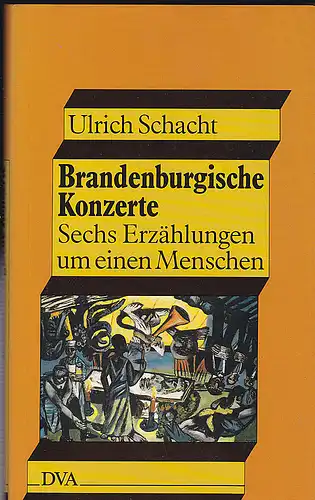 Schacht, Ulrich: Brandenburgische Konzerte. Sechs Erzählungen um einen Menschen. 