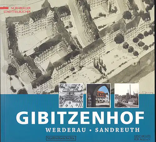 Geschichte für Alle e.V.(Hrsg), Windsheimer, Bernd: Gibitzenhof, Werderau, Sandreuth  -  StadtteilGeschichte. 