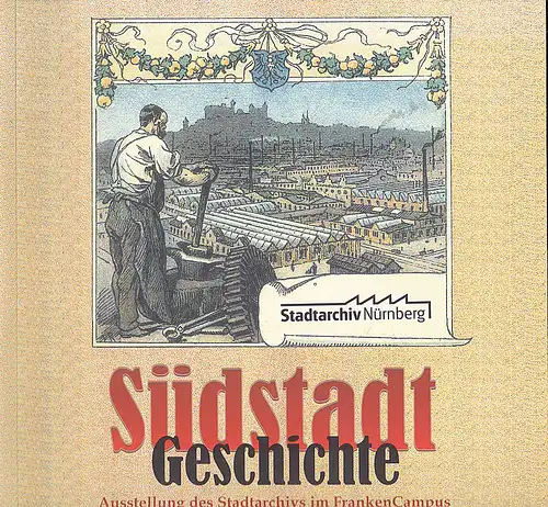 Beer, Helmut: Südstadtgeschichte - Aus der Vergangenheit der Nürnberger Südstadt. 