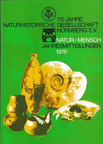 Naturhistorische Gesellschaft Nürnberg: 175 Jahre Naturhistorische Gesellschaft Nürnberg e.V. = Natur+ Mensch Jahresmitteilungen 1976. 