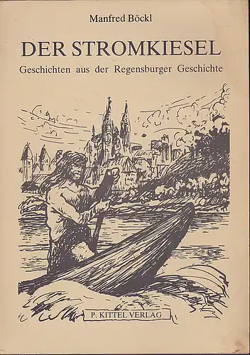 Böckl, Manfred: Der Stromkiesel. Geschichten aus der Regensburger Geschichte. 