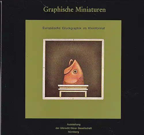 Albrecht Dürer Gesellschaft (Hrsg): Graphische Miniaturen - Europäische Druckgraphik im Kleinformat. 