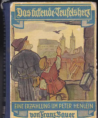 Bauer, Franz: Das tickende Teufelsherz. Eine Erzählung für Jungen und Mädel um Peter Henlein, den Erfinder der Taschenuhr. 