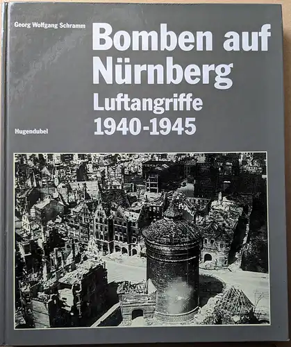 Schramm, Georg Wolfgang: Bomben auf Nürnberg. Luftangriffe, 1940-1945. 