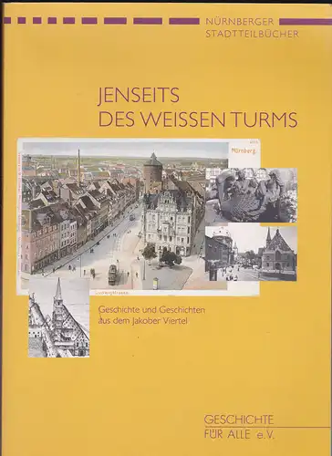 Geschichte für Alle e.V. (Hrsg.): Jenseits des weissen Turms - Geschichte und Geschichten aus dem Jakober Viertel. 