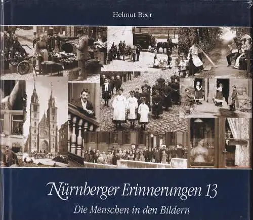 Beer, Helmut: Nürnberger Erinnerungen Band 13: Die Menschen in den Bildern. 