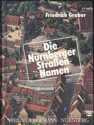 Gruber, Friedrich: Die Nürnberger Straßennamen. 