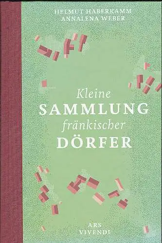 Haberkamm Helmut und Weber Annalena: Kleine Sammlung fränkischer Dörfer. 