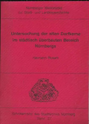 Rusam, Hermann: Untersuchung der alten Dorfkerne im städtisch überbauten Bereich Nürnbergs. 