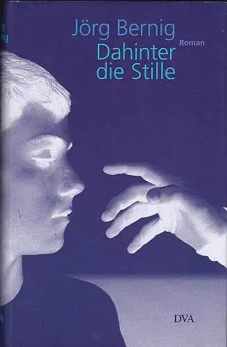 Bernig, Jörg: Dahinter die Stille. 