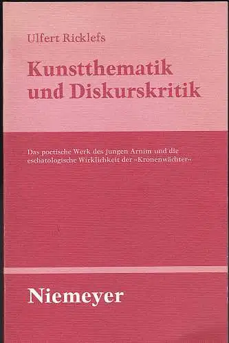 Ricklefs, Ulfert: Kunstthematik und Diskurskritik. Das poetische Werk des jungen Arnim und die eschatologische Wirklichkeit der "Kronenwächter". 