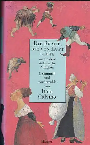 Calvino, Italo: Die Braut die von Luft lebte und andere italienische Märchen. 