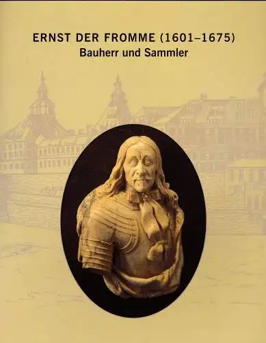 Schuttwolf, Allmuth und Wallenstein, Uta: Ernst der Fromme (1601-1675): Bauherr und Sammler. 