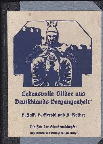 Falk, H., Gerold, H. und Rother, K: Lebensvolle Bilder aus Deutschlands Vergangenheit : Die Zeit der Glaubenskämpfe: Reformation und Dreißigjähriger Krieg. 