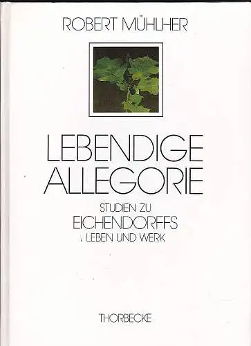 Mühler, Robert: Lebendige Allegorie. Studien zu Eichendorffs Leben und Werk. 