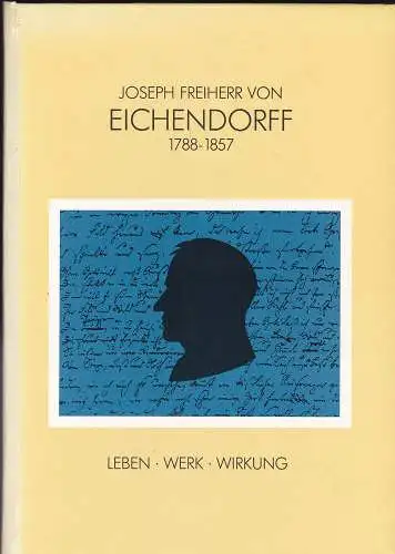 Stiftung Haus Oberschlesien, Landesverband Rheinland und  Eichendorff- Gesellschaft (Hrsg): Joseph Freiherr von Eichendorff 1788-1857. Leben, Werk, Wirkung. 