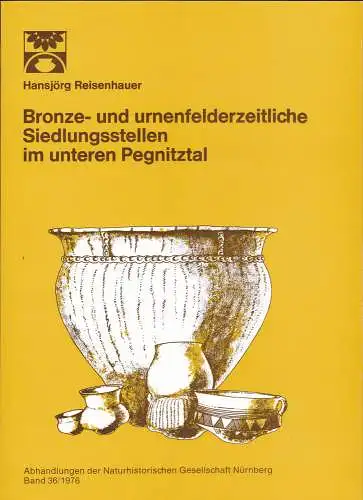 Reisenhauer, Hansjörg: Bronze- und urnenfelderzeitliche Siedlungsstellen im unteren Pegnitztal. 