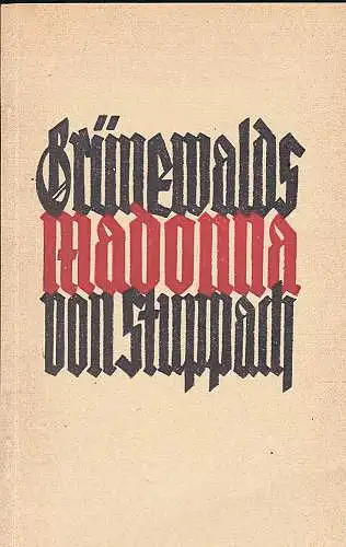 Grünewald, Matthias und Ruess, Paul: Unsere Liebe Frau von Struppach. Eine mystische Farbendichtung von Matthias Grünewald. 