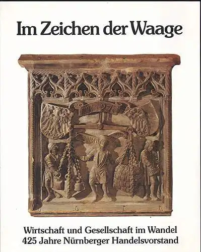 Pfeiffer, Gerhard (Hrsg.): Im Zeichen der Waage. 425 Jahre Nürnberger Handelsvorstand, 1560-1985. 