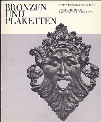 Pechstein, Klaus: Bronzen und Plaketten vom ausgehenden 15. Jahrhundert bis zur Mitte des 17. Jahrhunderts. 