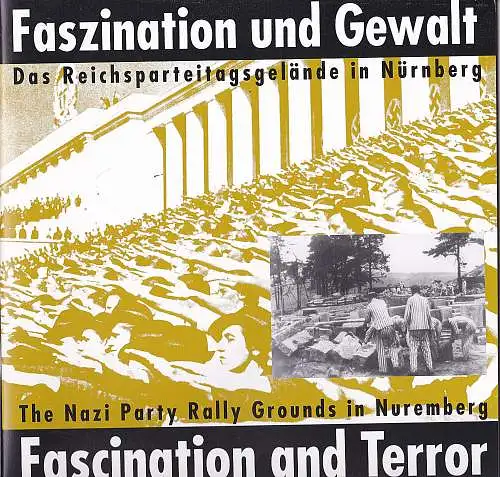 Museen der Stadt Nürnberg (Hrsg): Faszination und Gewalt. Das Reichsparteitagsgelände in Nürnberg// Fascination and Terror. The Nazi Party Rally Grounds in Nuremberg. 
