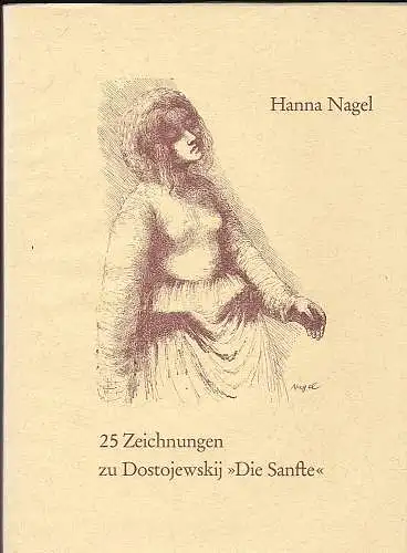 Nagel, Hanna: 25 Zeichnungen zu Dostojewskij ''Die Sanfte''. 