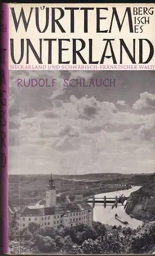 Schlauch,  Rudolf: Württembergisches Unterland : Neckarland und Schwäbisch-Fränkischer Wald. 