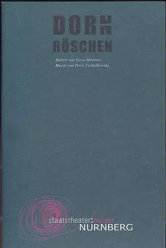 Staatstheater  Nürnberg (Hrsg.): Programmheft: Dornröschen Ballett von Goyo Montero. Musik von Peter Tschaikowski.